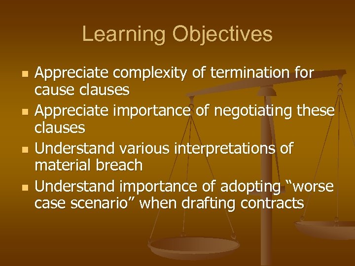 Learning Objectives n n Appreciate complexity of termination for cause clauses Appreciate importance of