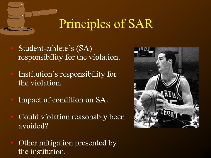 Principles of SAR • Student-athlete’s (SA) responsibility for the violation. • Institution’s responsibility for