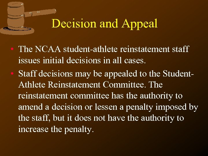 Decision and Appeal • The NCAA student-athlete reinstatement staff issues initial decisions in all