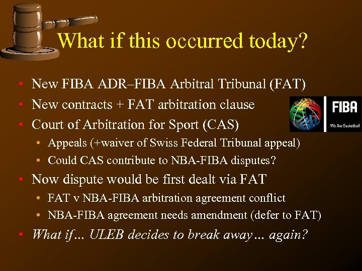 What if this occurred today? • New FIBA ADR–FIBA Arbitral Tribunal (FAT) • New