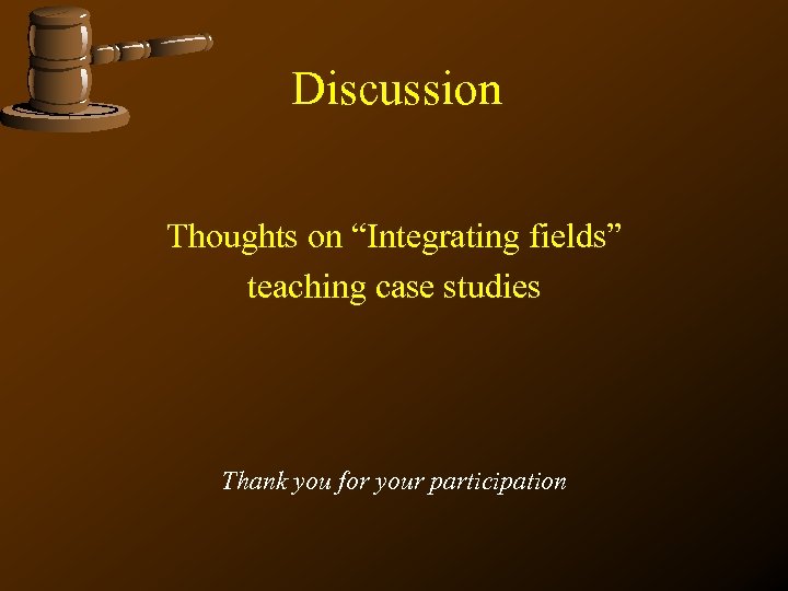 Discussion Thoughts on “Integrating fields” teaching case studies Thank you for your participation 