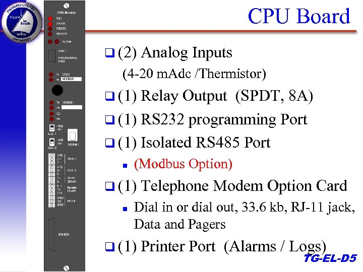 CPU Board q (2) Analog Inputs (4 -20 m. Adc /Thermistor) q (1) Relay