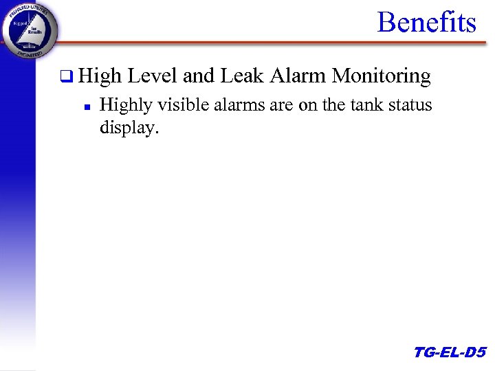 Benefits q High n Level and Leak Alarm Monitoring Highly visible alarms are on