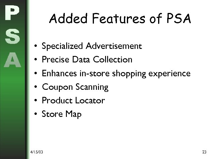 Added Features of PSA • • • Specialized Advertisement Precise Data Collection Enhances in-store