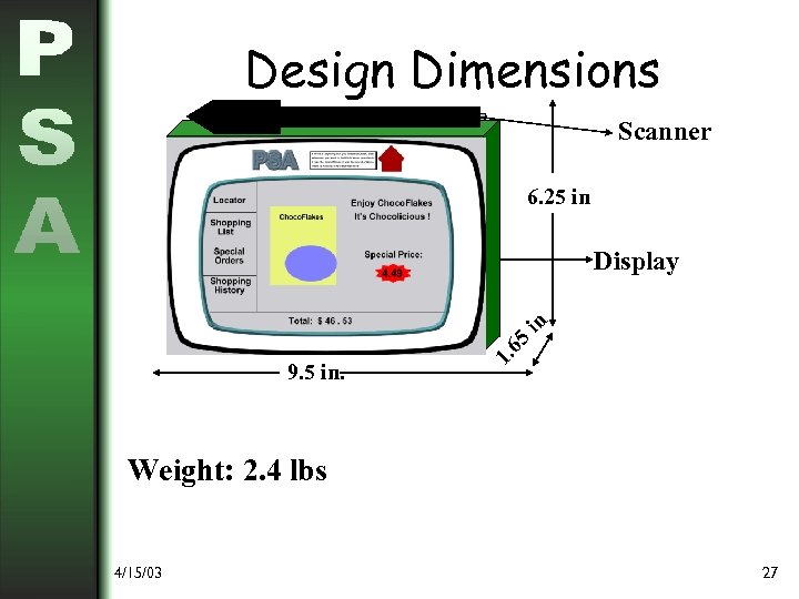 Design Dimensions Scanner 6. 25 in 9. 5 in. 1. 65 in Display Weight: