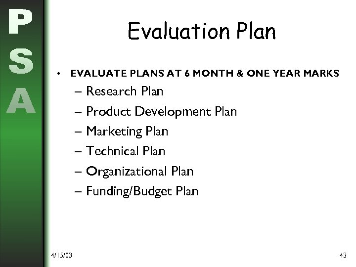 Evaluation Plan • EVALUATE PLANS AT 6 MONTH & ONE YEAR MARKS – Research