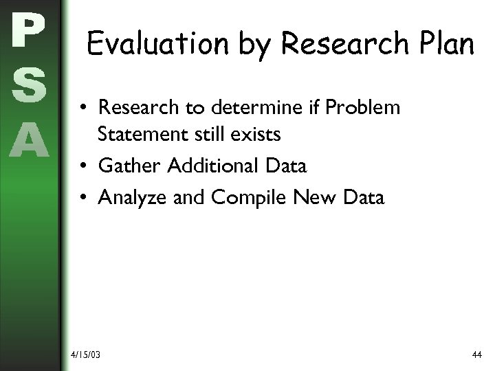 Evaluation by Research Plan • Research to determine if Problem Statement still exists •