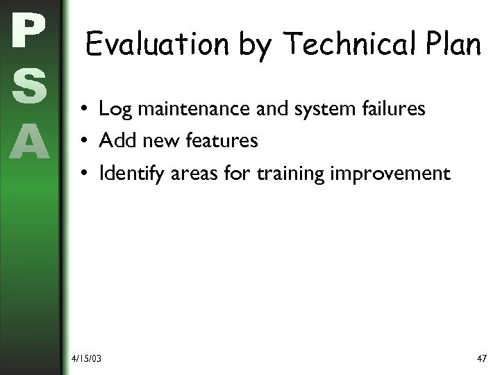 Evaluation by Technical Plan • Log maintenance and system failures • Add new features