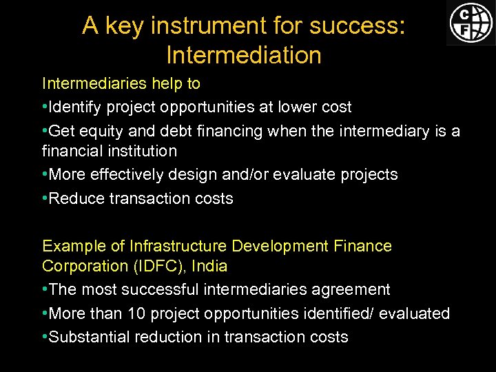 A key instrument for success: Intermediation Intermediaries help to • Identify project opportunities at