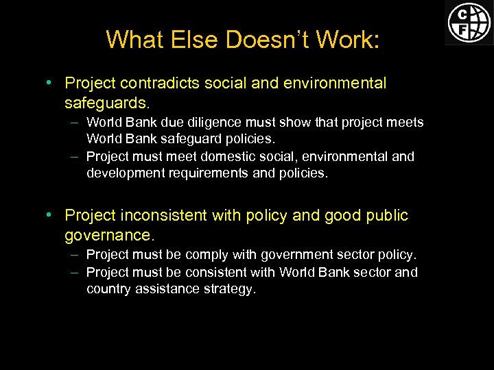 What Else Doesn’t Work: • Project contradicts social and environmental safeguards. – World Bank