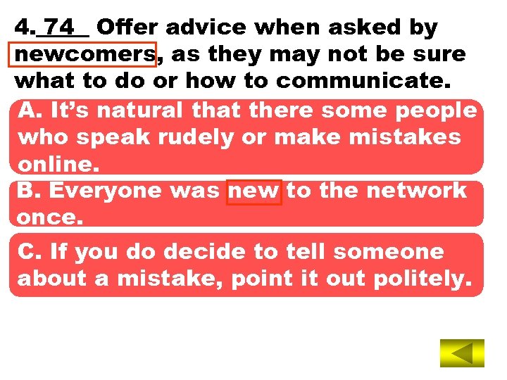 4. 74 Offer advice when asked by newcomers, as they may not be sure