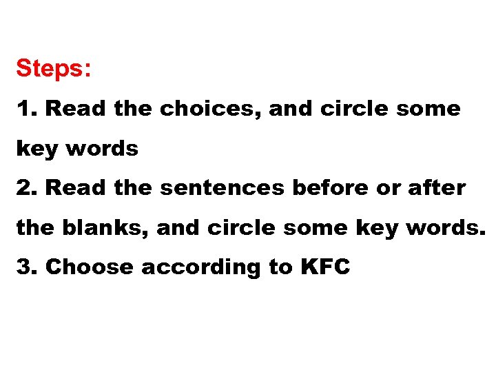 Steps: 1. Read the choices, and circle some key words 2. Read the sentences