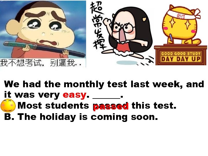 We had the monthly test last week, and it was very easy. ______. A.