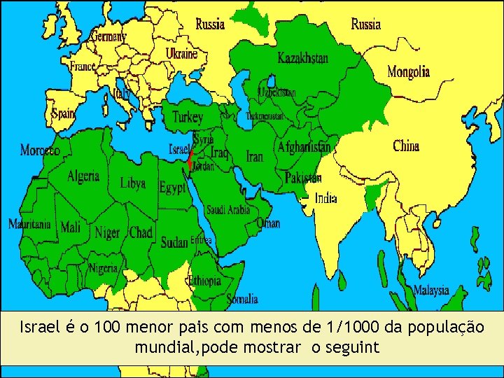 Israel é o 100 menor pais com menos de 1/1000 da população mundial, pode