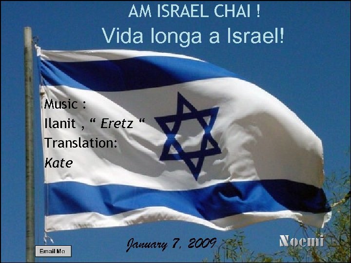 AM ISRAEL CHAI ! Vida longa a Israel! Music : Ilanit , “ Eretz