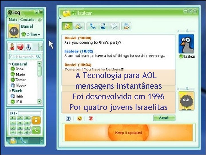 A Tecnologia para AOL mensagens instantâneas Foi desenvolvida em 1996 Por quatro jovens Israelitas