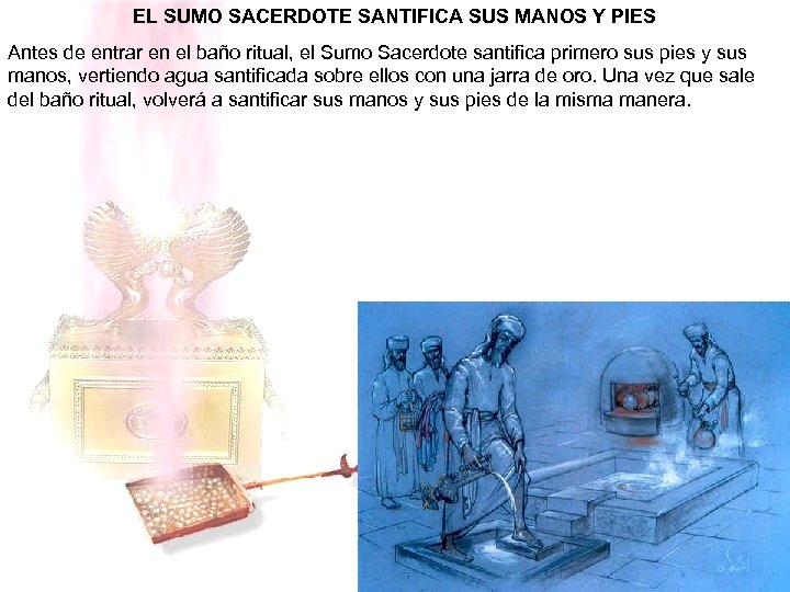EL SUMO SACERDOTE SANTIFICA SUS MANOS Y PIES Antes de entrar en el baño