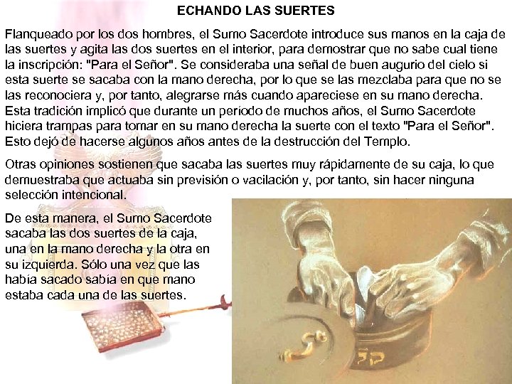 ECHANDO LAS SUERTES Flanqueado por los dos hombres, el Sumo Sacerdote introduce sus manos