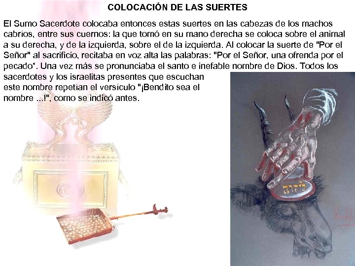 COLOCACIÓN DE LAS SUERTES El Sumo Sacerdote colocaba entonces estas suertes en las cabezas
