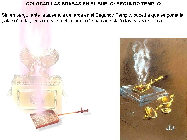 COLOCAR LAS BRASAS EN EL SUELO: SEGUNDO TEMPLO Sin embargo, ante la ausencia del