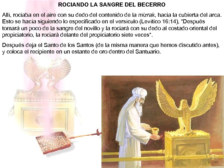 ROCIANDO LA SANGRE DEL BECERRO Allí, rociaba en el aire con su dedo del