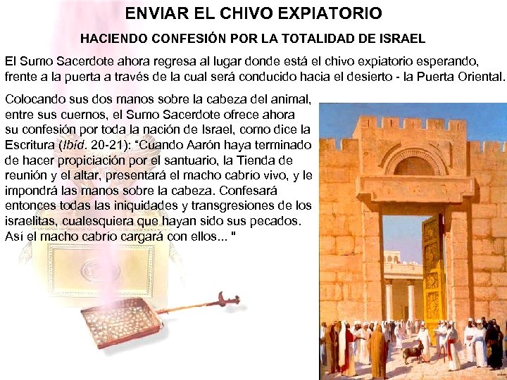 ENVIAR EL CHIVO EXPIATORIO HACIENDO CONFESIÓN POR LA TOTALIDAD DE ISRAEL El Sumo Sacerdote