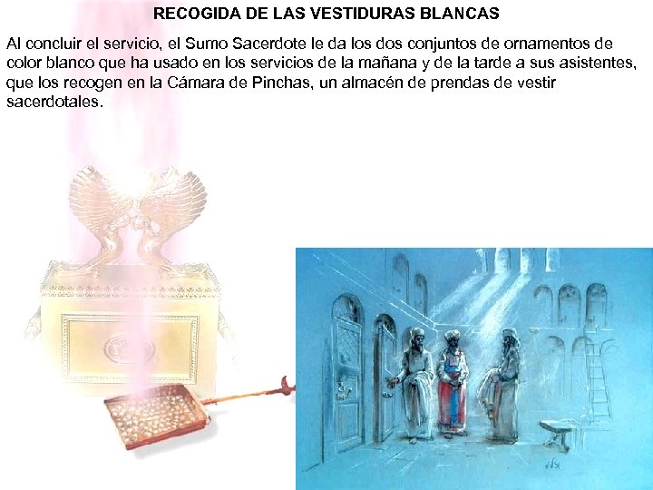 RECOGIDA DE LAS VESTIDURAS BLANCAS Al concluir el servicio, el Sumo Sacerdote le da