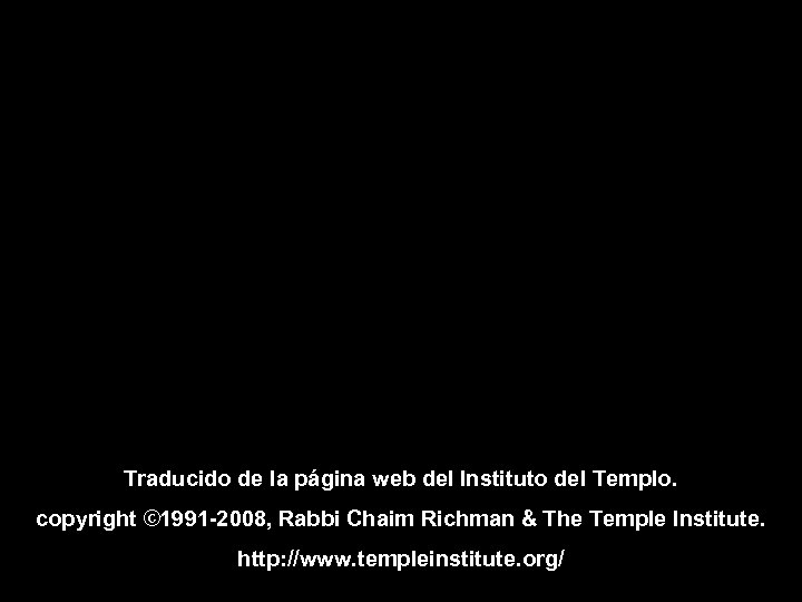 Traducido de la página web del Instituto del Templo. copyright © 1991 -2008, Rabbi