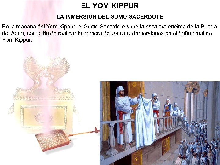 EL YOM KIPPUR LA INMERSIÓN DEL SUMO SACERDOTE En la mañana del Yom Kippur,