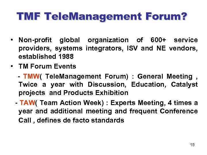 TMF Tele. Management Forum? • Non-profit global organization of 600+ service providers, systems integrators,