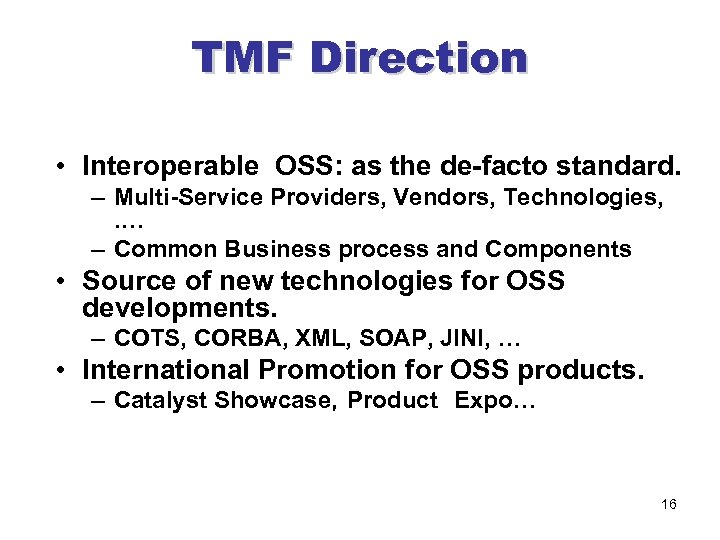 TMF Direction • Interoperable OSS: as the de-facto standard. – Multi-Service Providers, Vendors, Technologies,