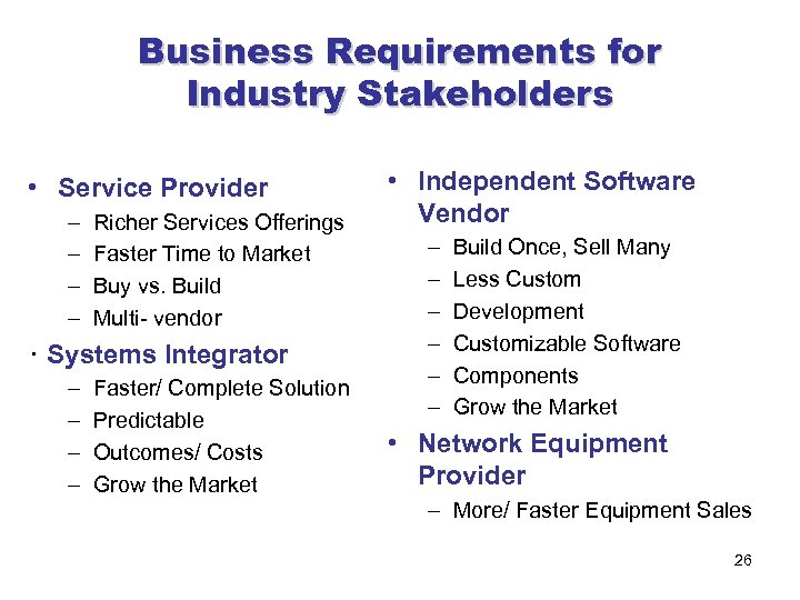 Business Requirements for Industry Stakeholders • Service Provider – – Richer Services Offerings Faster