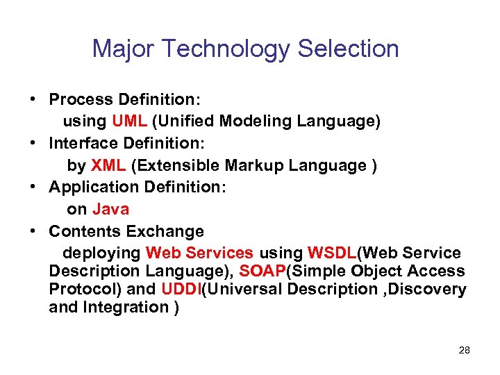 Major Technology Selection • Process Definition: using UML (Unified Modeling Language) • Interface Definition: