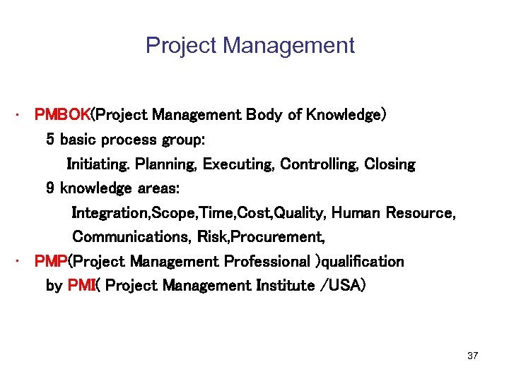 Project Management • PMBOK(Project Management Body of Knowledge) 5 basic process group: Initiating. Planning,