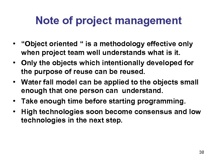 Note of project management • “Object oriented “ is a methodology effective only when