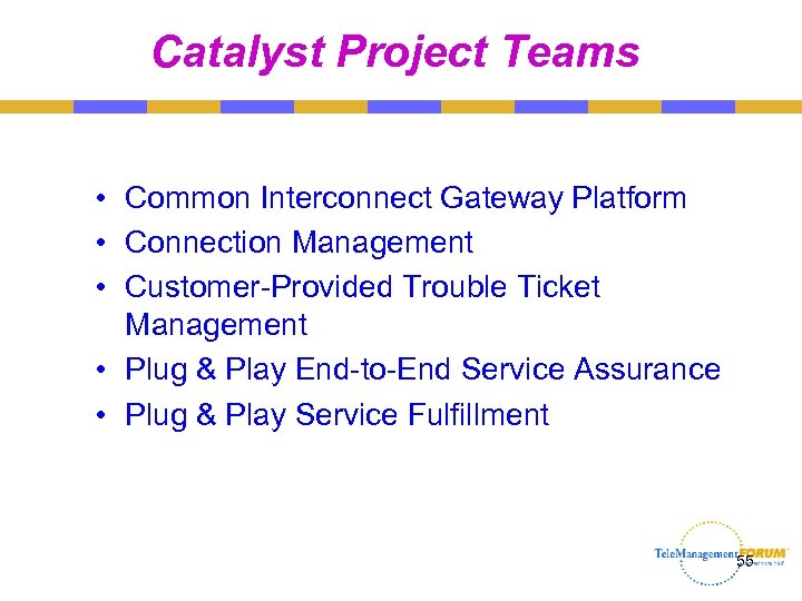 Catalyst Project Teams • Common Interconnect Gateway Platform • Connection Management • Customer-Provided Trouble
