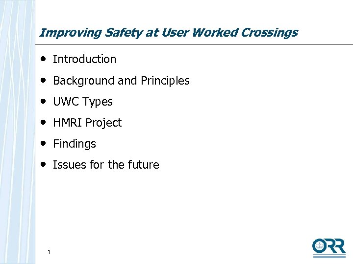 Improving Safety at User Worked Crossings • • • Introduction Background and Principles UWC