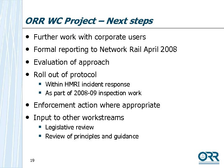 ORR WC Project – Next steps • • Further work with corporate users Formal