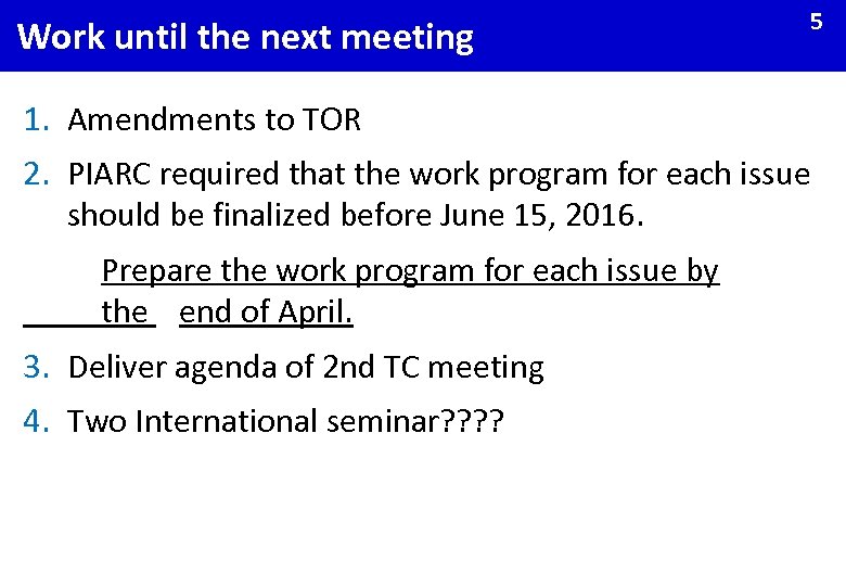 Work until the next meeting 5 1. Amendments to TOR 2. PIARC required that