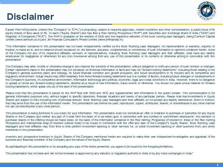 Disclaimer Career Point Infosystems Limited (the “Company” or “CPIL”) is proposing, subject to requisite