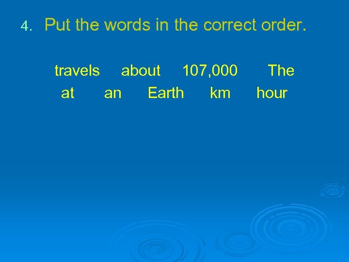 4. Put the words in the correct order. travels about 107, 000 at an