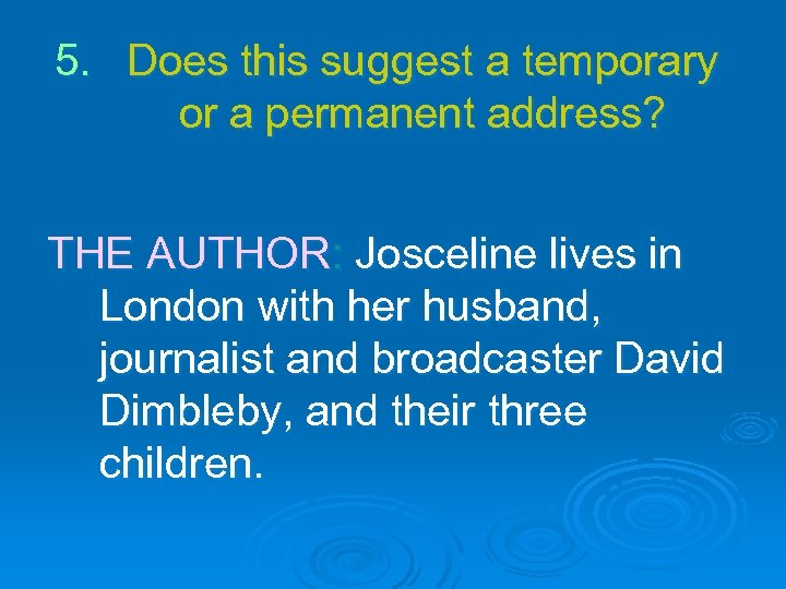 5. Does this suggest a temporary or a permanent address? THE AUTHOR: Josceline lives