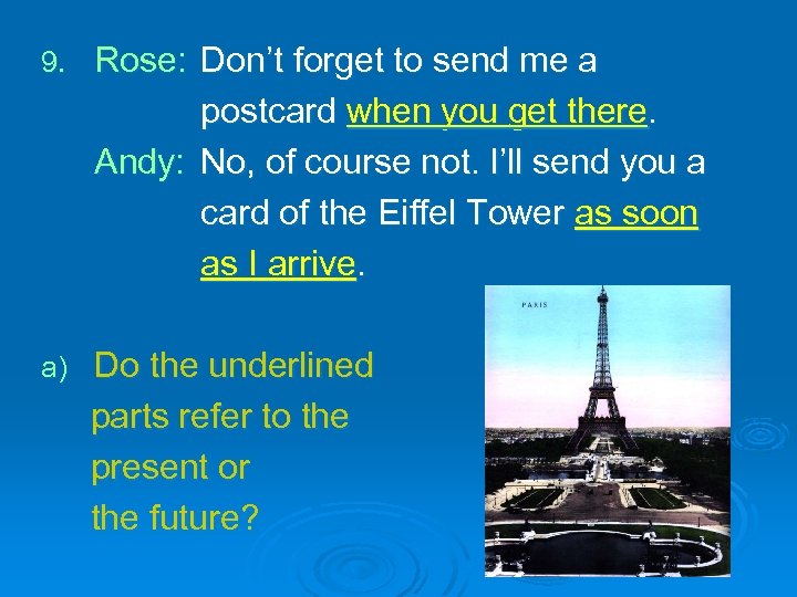 9. Rose: Don’t forget to send me a postcard when you get there. Andy: