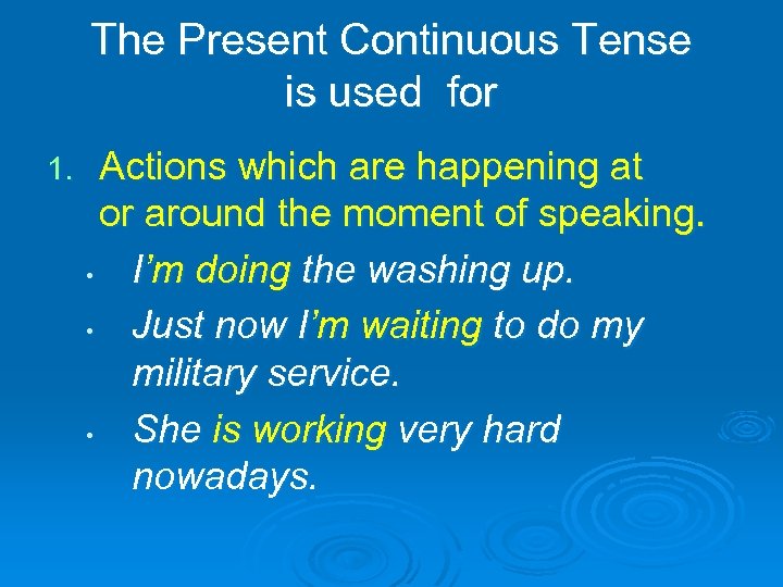 The Present Continuous Tense is used for 1. Actions which are happening at or