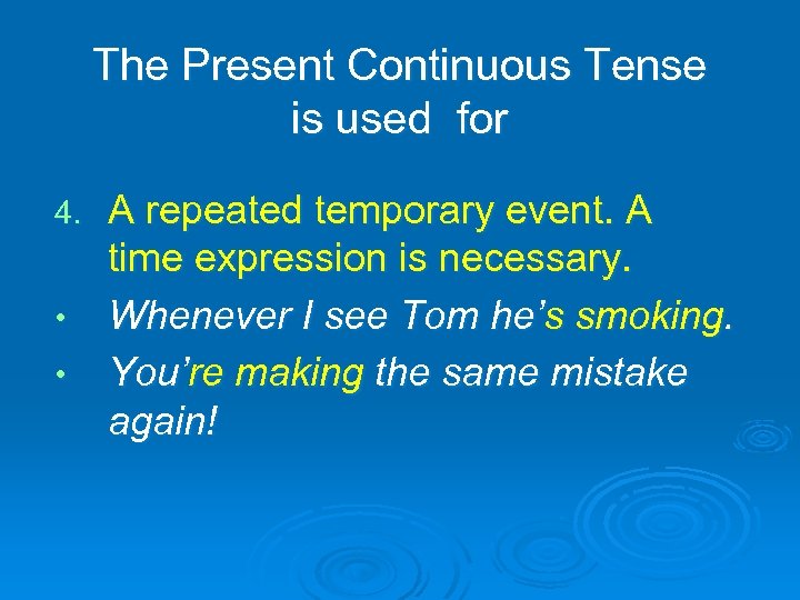 The Present Continuous Tense is used for 4. • • A repeated temporary event.