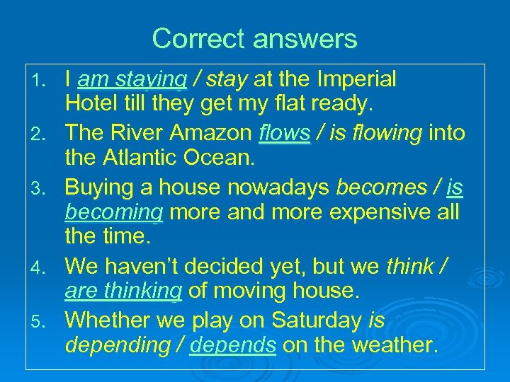 Correct answers 1. 2. 3. 4. 5. I am staying / stay at the