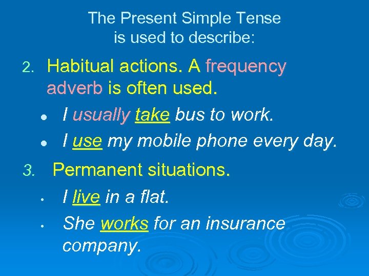 The Present Simple Tense is used to describe: 2. Habitual actions. A frequency adverb