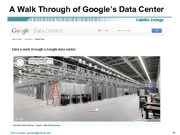 A Walk Through of Google’s Data Center Rick Graziani graziani@cabrillo. edu 17 