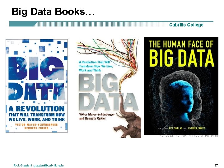 Big Data Books… Rick Graziani graziani@cabrillo. edu 27 