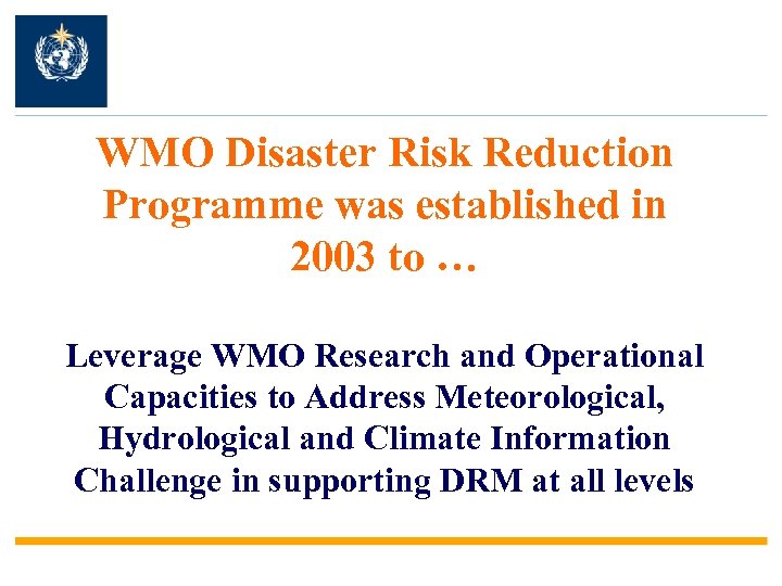 WMO Disaster Risk Reduction Programme was established in 2003 to … Leverage WMO Research